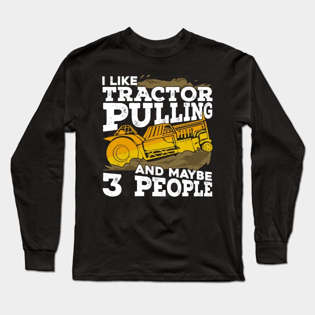 I Like Tractor Pulling And Maybe 3 People Long Sleeve T-Shirt by Dolde08